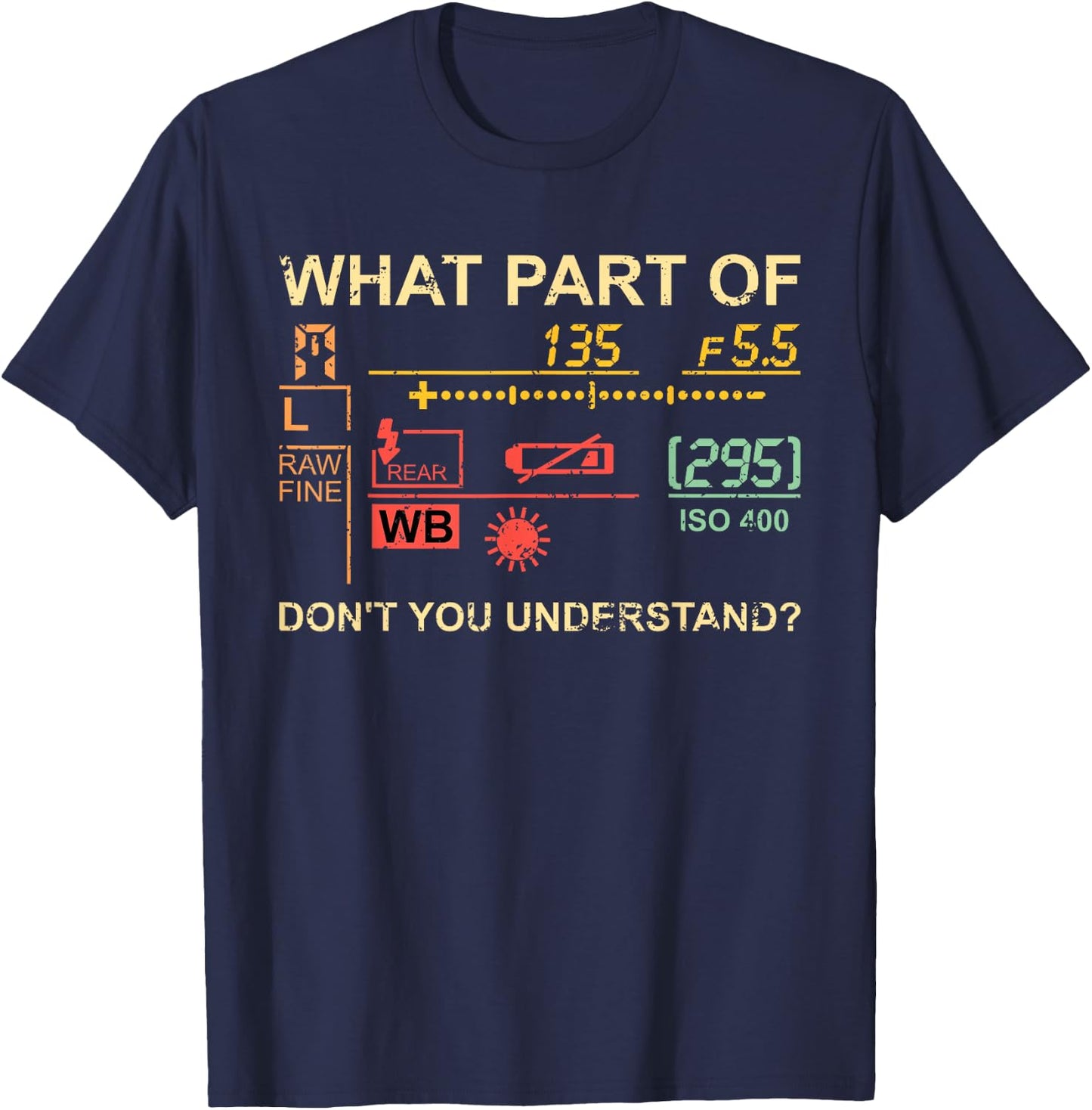 Which part of photography do you not understand? Photographer T-Shirt - T-Shirt | Navy