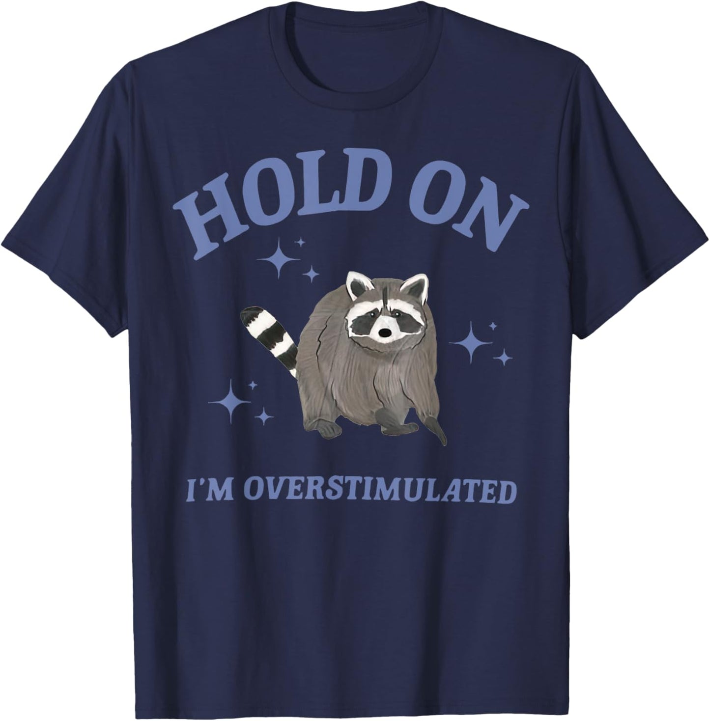 Funny Raccoon Hold On I'm Overstimulated T-Shirt - T-Shirt | Navy