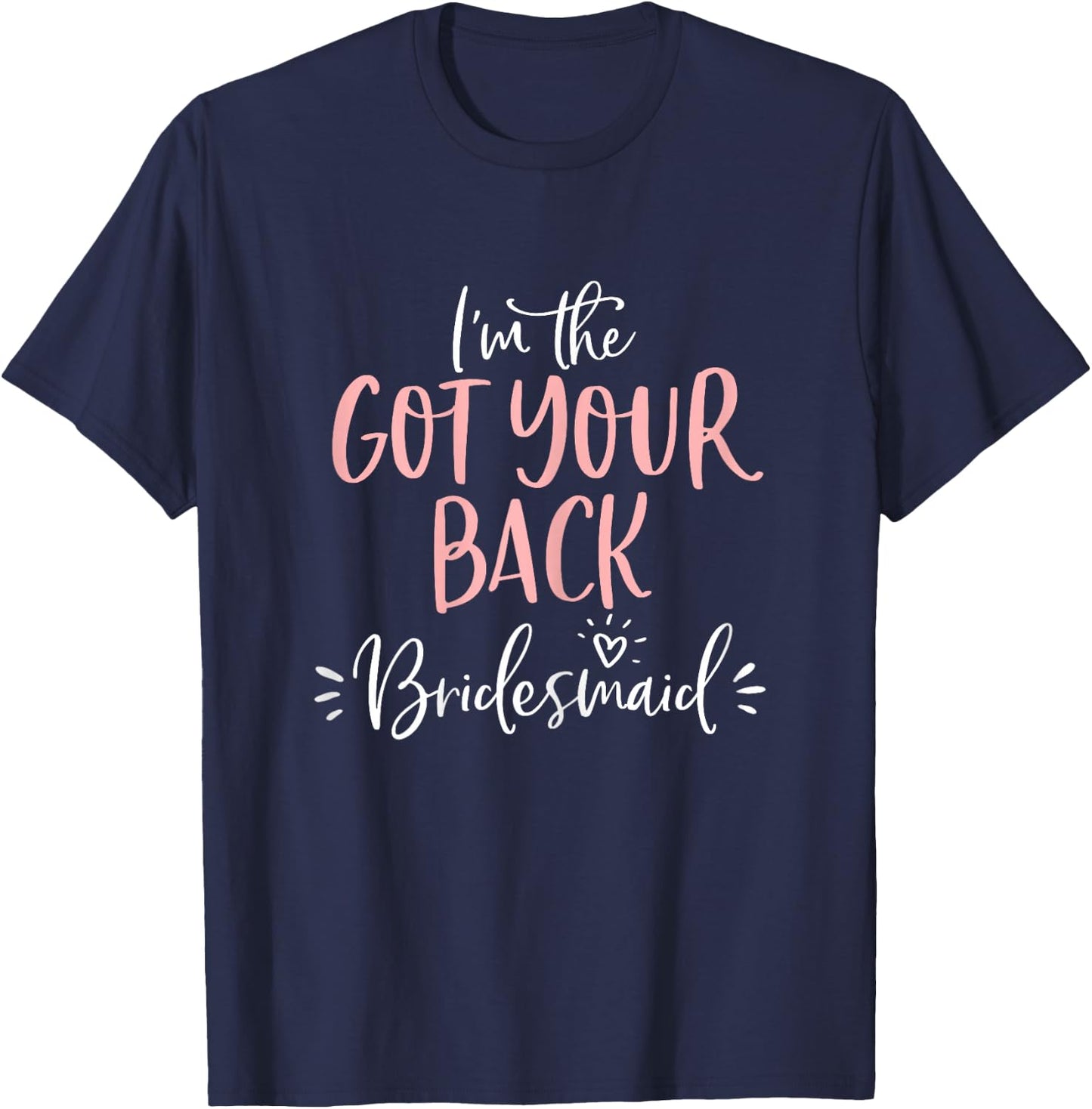 Got Your Back Bridesmaid T Shirt Funny Matching Bachelorette T-Shirt - T-Shirt | Navy