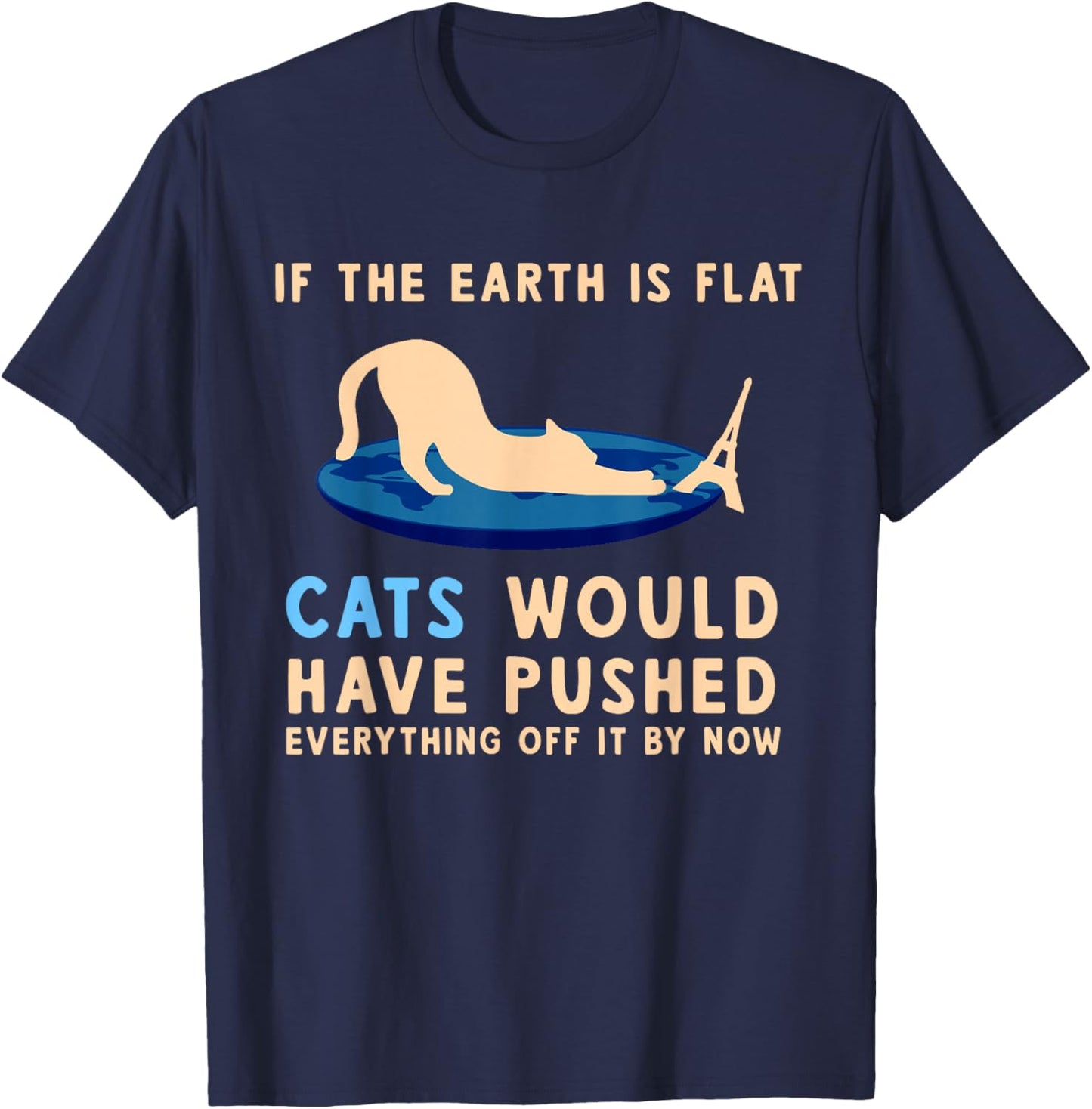If The Earth Was Flat Cats Would Have Pushed Everything Off T-Shirt - T-Shirt | Navy