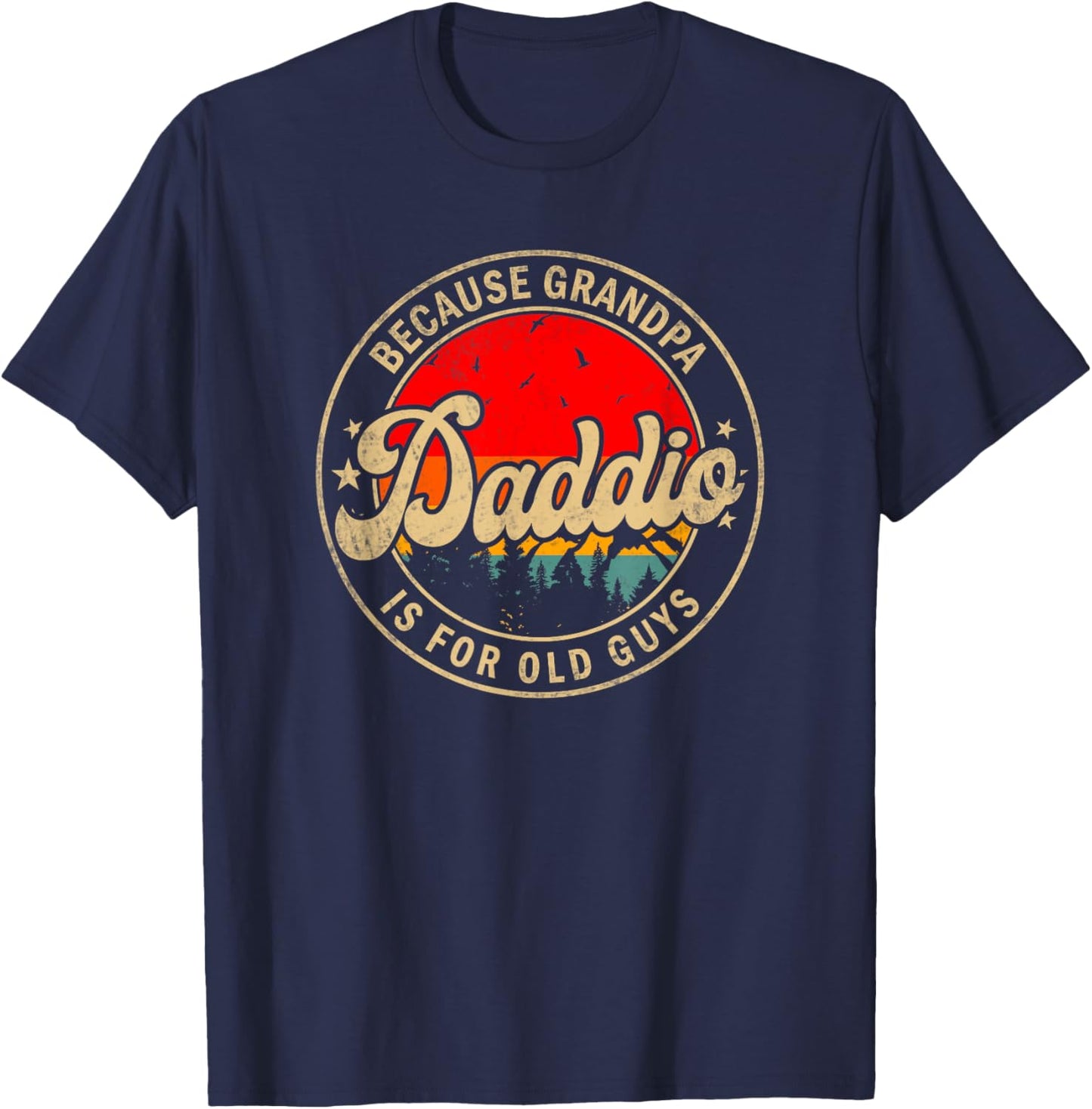 Daddio Because Grandpa Is For Old Guys for Papa Grandpa T-Shirt - T-Shirt | Navy