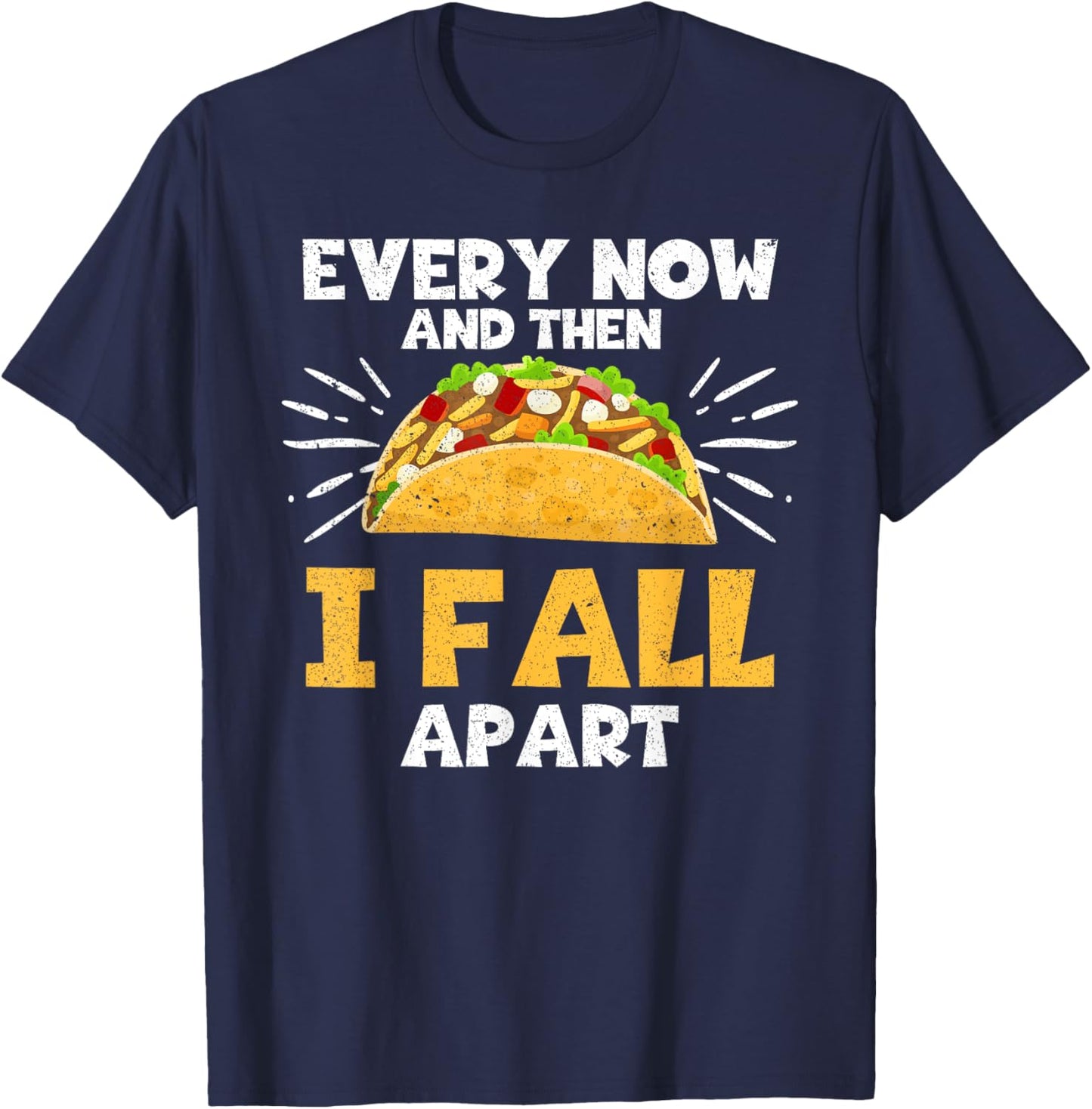 Every Now And Then I Fall Apart Taco Lover T-Shirt - T-Shirt | Navy