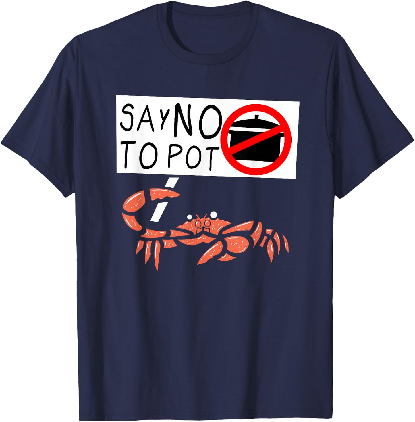 Cute Funny Crab Saying Say No to Pot Funny Lobster Crawfish T-Shirt - T-Shirt | Navy