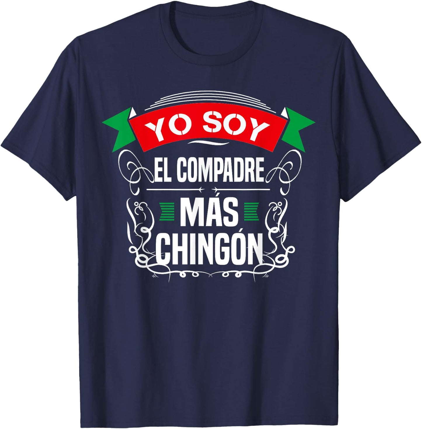 Men Yo Soy El Compadre Mas Chingon Latin Mexican T-Shirt - T-Shirt | Navy