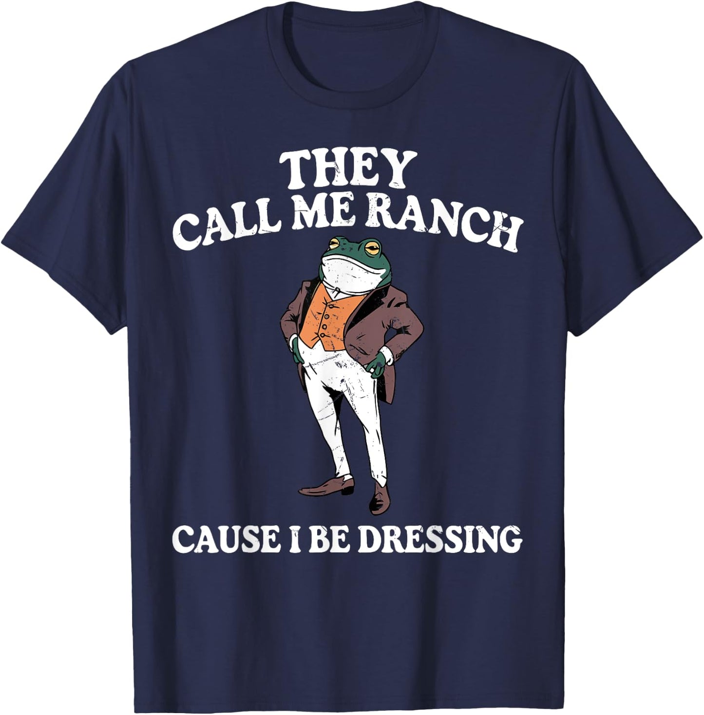 They Call Me Ranch Cause I Be Dressing Funny Frog Meme T-Shirt - T-Shirt | Navy