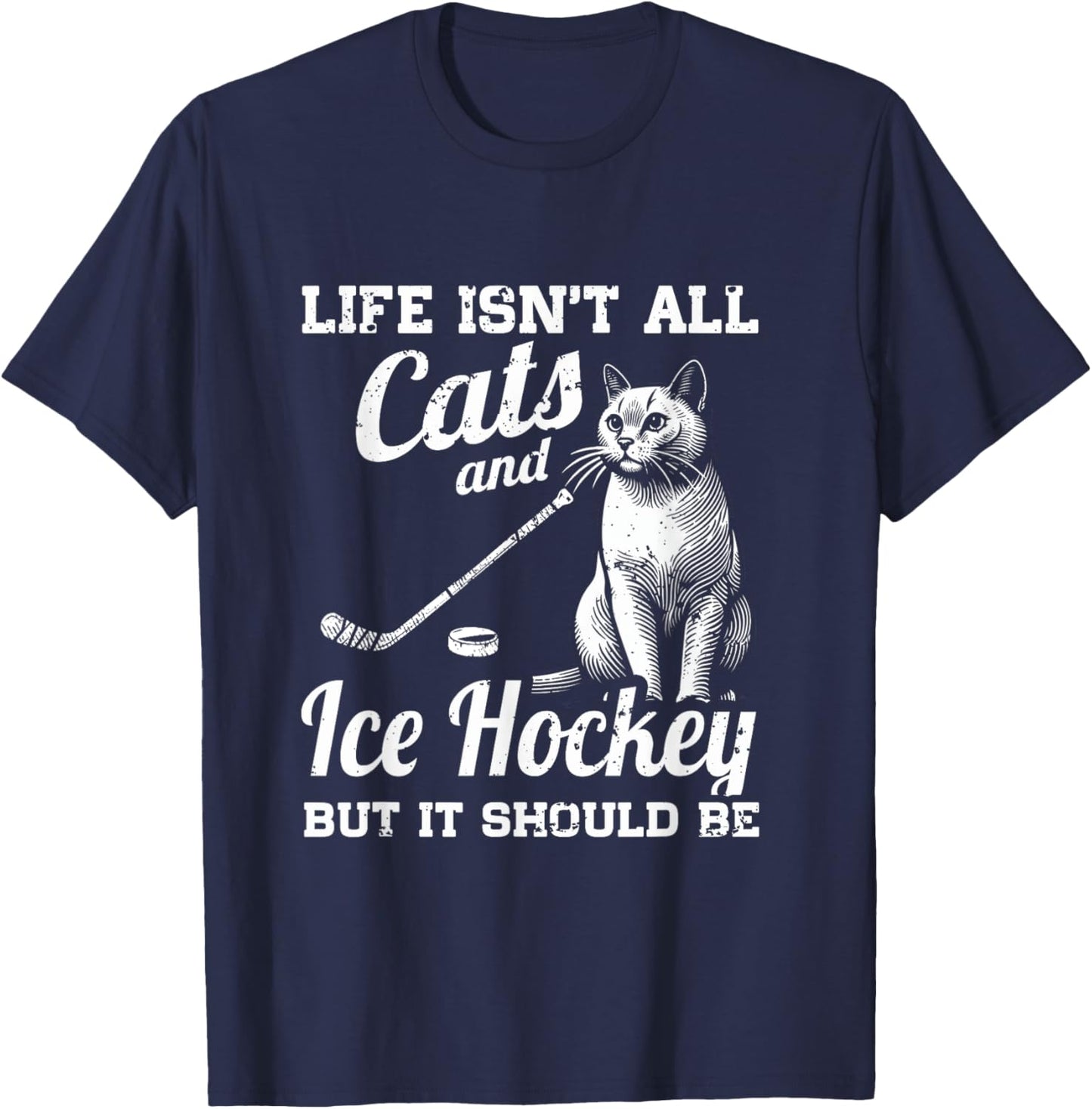 Life Isn't All Cats And Ice Hockey But It Should Be T-Shirt - T-Shirt | Navy