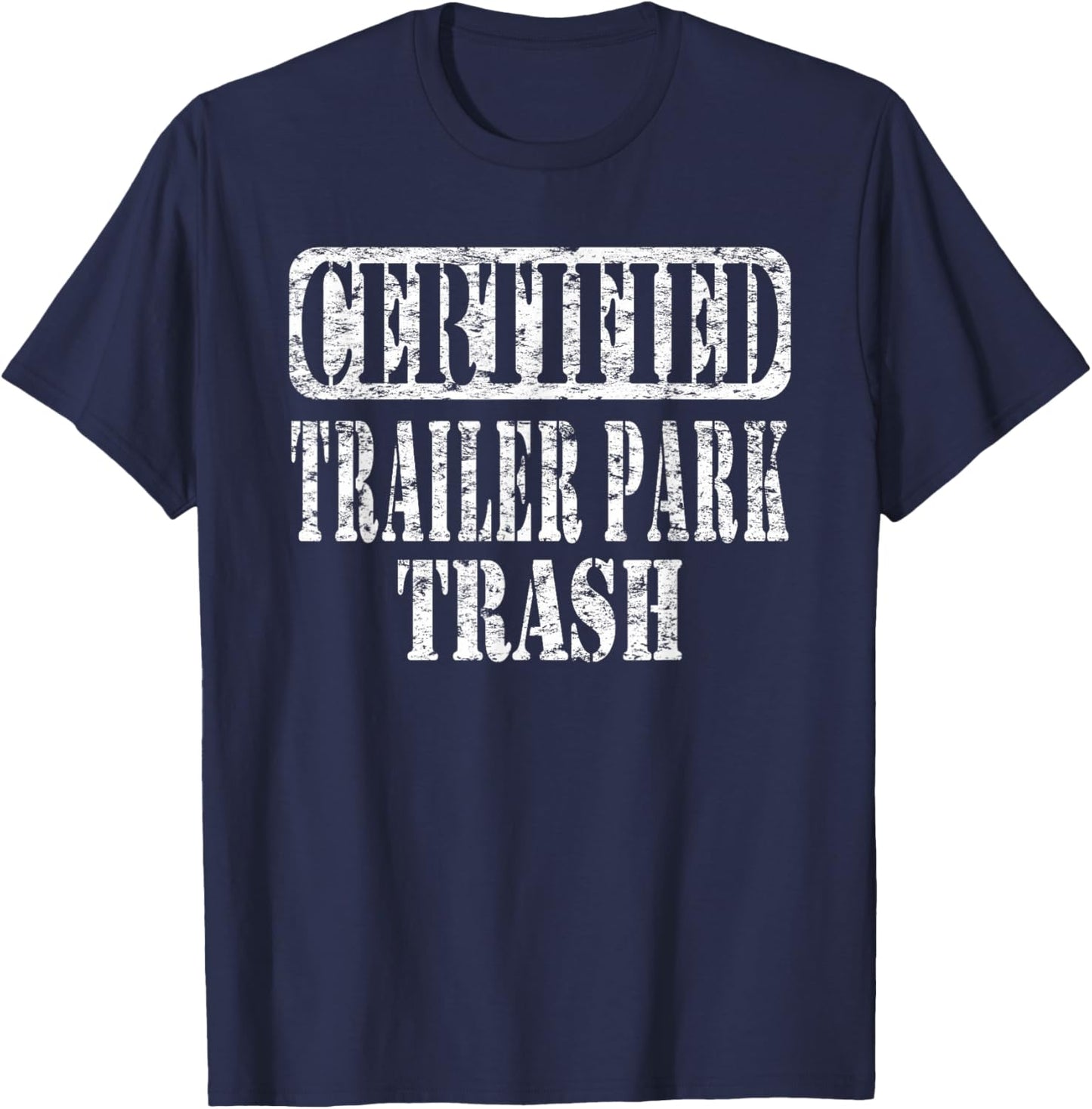 Humorous Trailer Park Trash Life Meme Vintage Distressed T-Shirt - T-Shirt | Navy