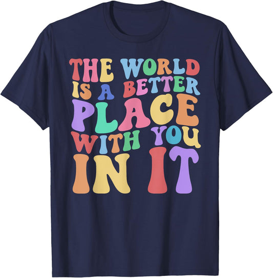 The World Is A Better Place With You In It Cute Trending T-Shirt - T-Shirt | Navy