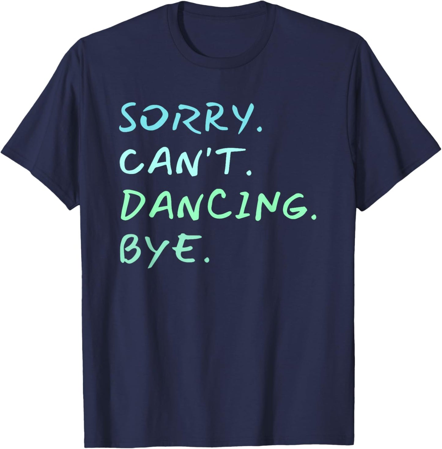 Sorry Can't Dancing Bye - Ballet Foxtrot Dancers Funny T-Shirt - T-Shirt | Navy
