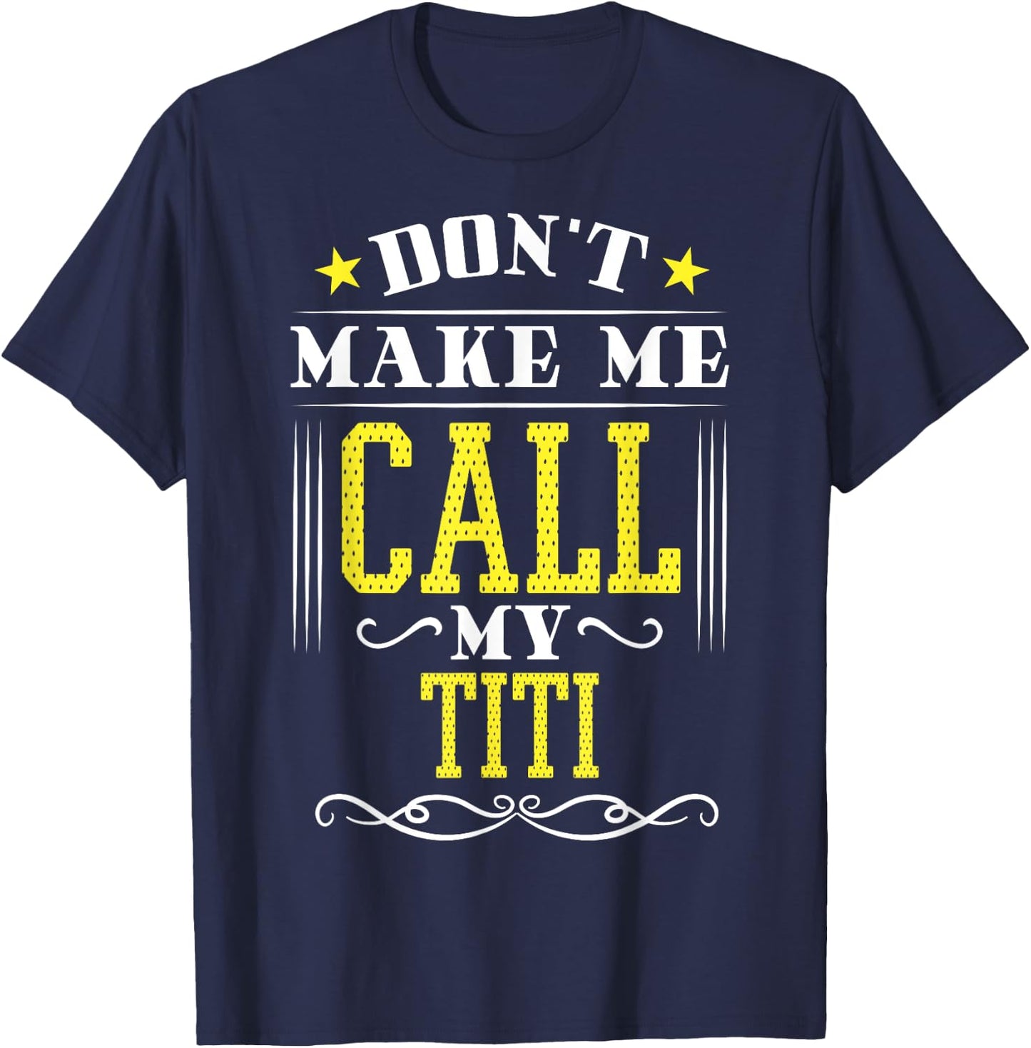 Don't Make Me Call My Titi T-Shirt - T-Shirt | Navy
