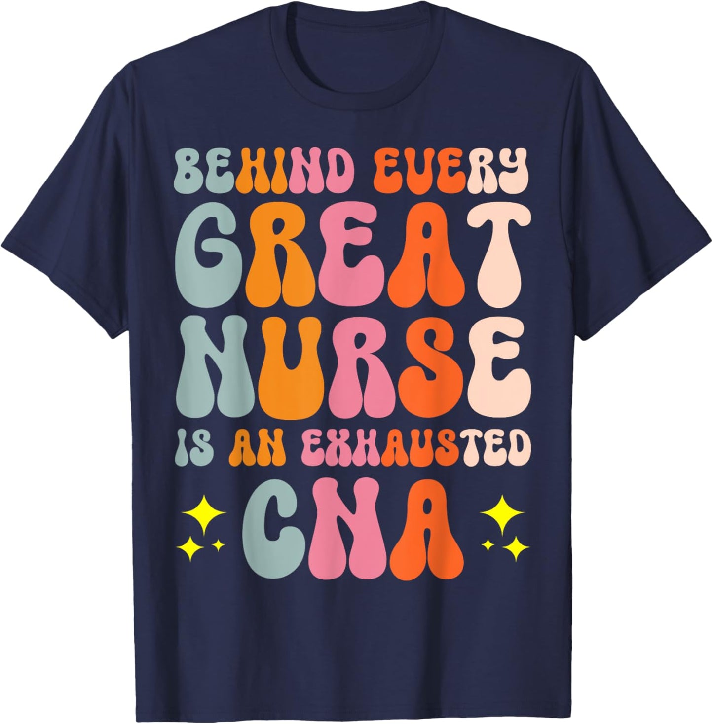 Behind Every Great Nurse Is An Exhausted CNA T-Shirt - T-Shirt | Navy