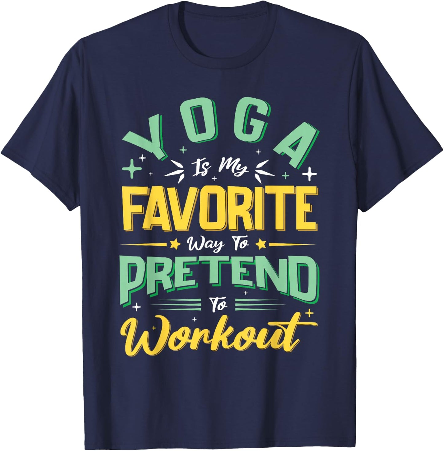 Yoga Is My Favorite Way To Pretend To Work Out T-Shirt - T-Shirt | Navy