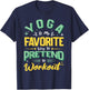 Yoga Is My Favorite Way To Pretend To Work Out T-Shirt - T-Shirt | Navy
