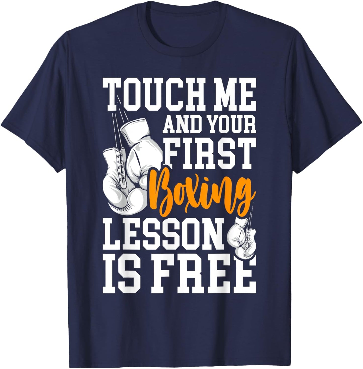 Touch Me And Your First Boxing Lesson is Free - Gym Boxer T-Shirt - T-Shirt | Navy