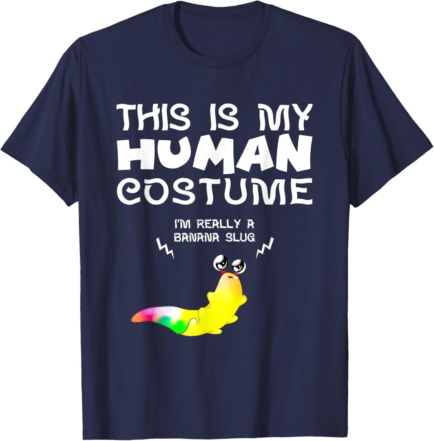 This Is My Human Costume I'm Really a Banana Slug T-Shirt - T-Shirt | Navy