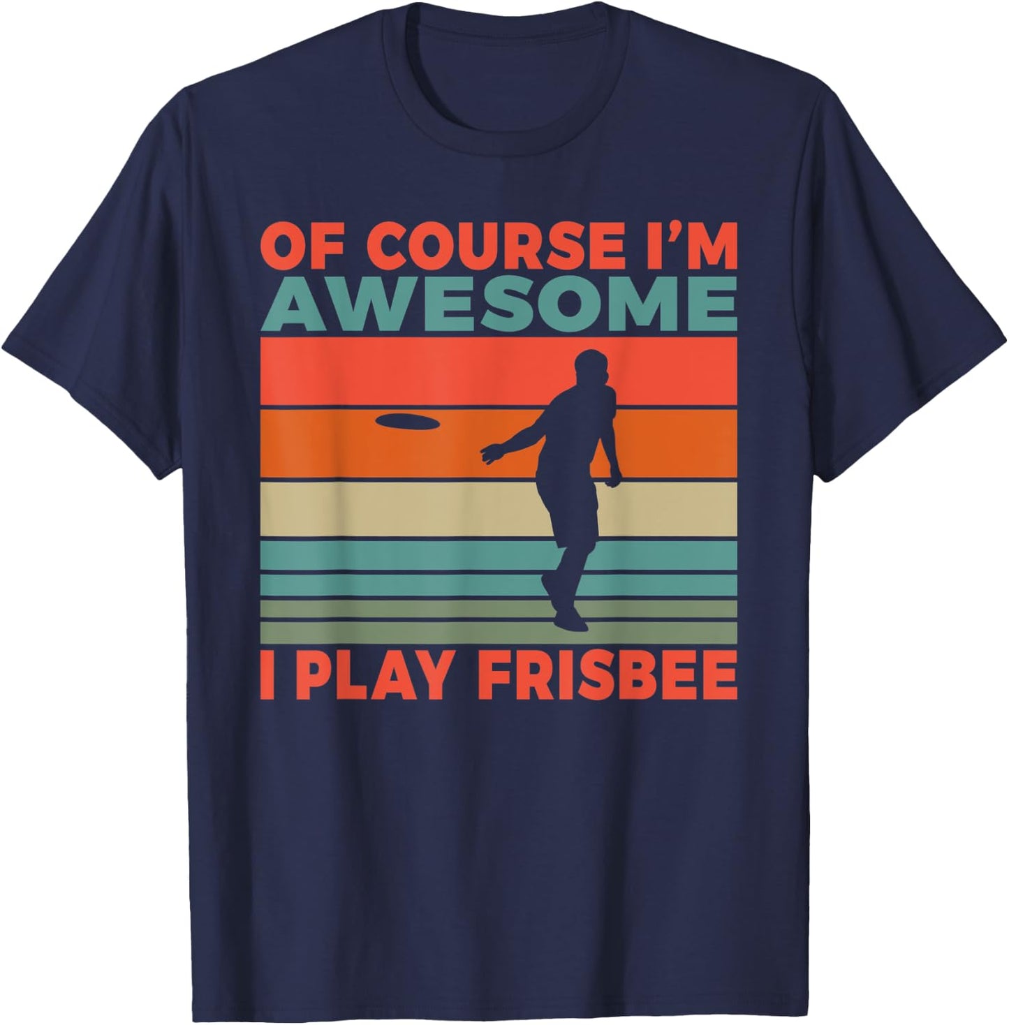 Of course im awesome i play Frisbee T-Shirt - T-Shirt | Navy