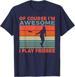 Of course im awesome i play Frisbee T-Shirt - T-Shirt | Navy