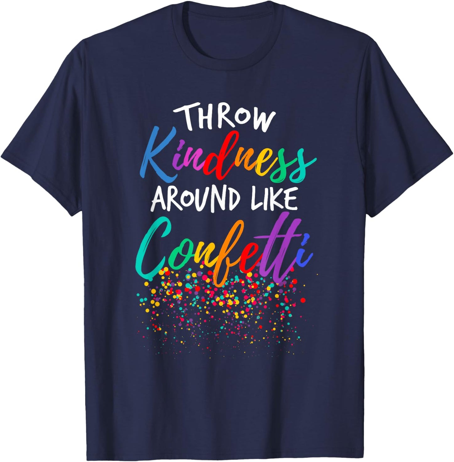 Throw Kindness Around Like Confetti Kind Teacher Kid T-Shirt - T-Shirt | Navy