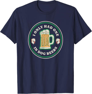 I only had one in dog beers funny drinking T-Shirt - T-Shirt | Navy