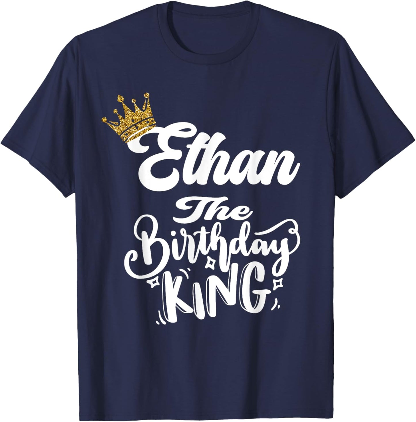 Ethan The Birthday King Happy Birthday Shirt Men Boys Teens T-Shirt - T-Shirt | Navy