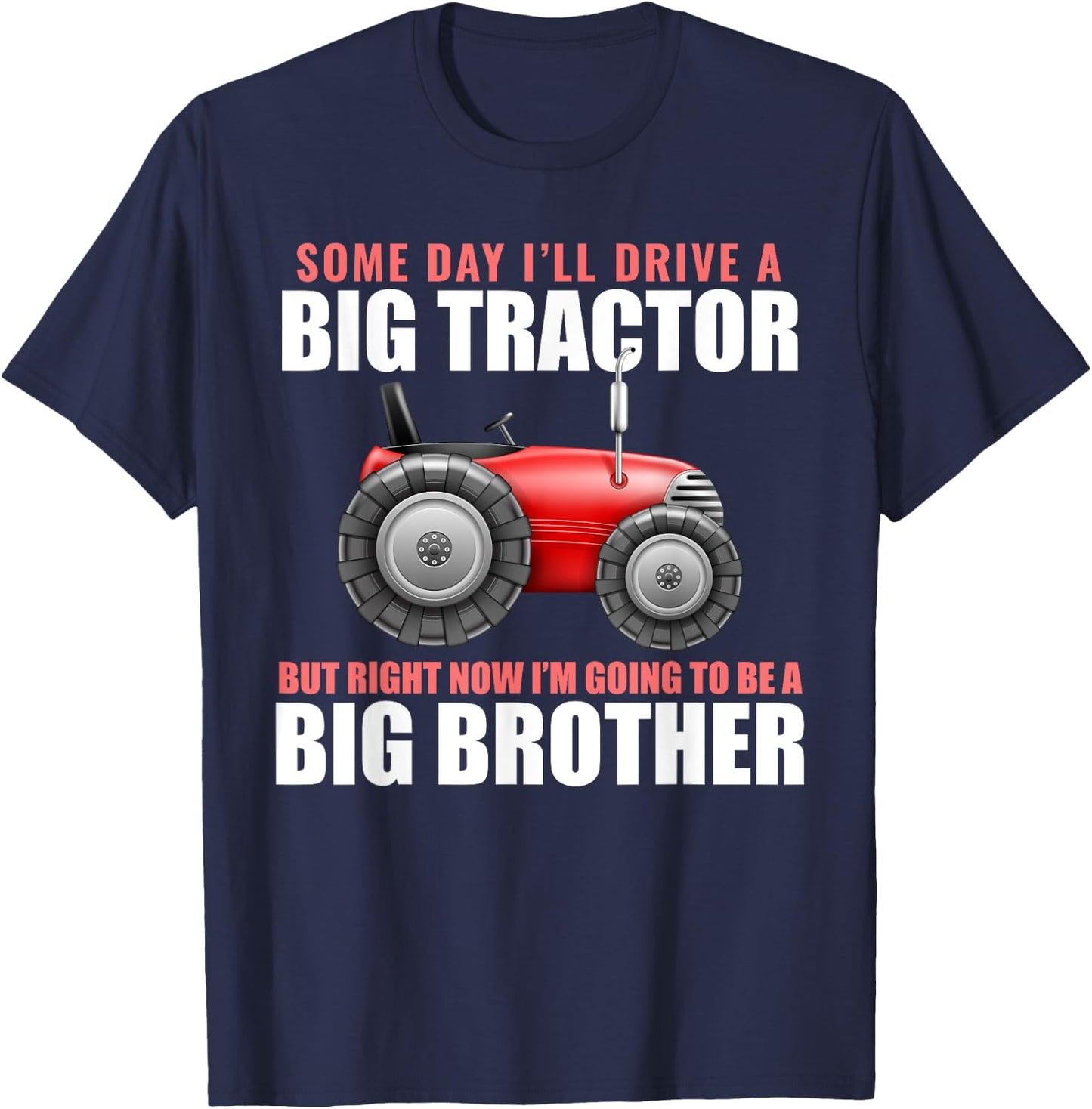 Big Brother Tractor Someday I will Drive a Big Tractor Gift T-Shirt - T-Shirt | Navy