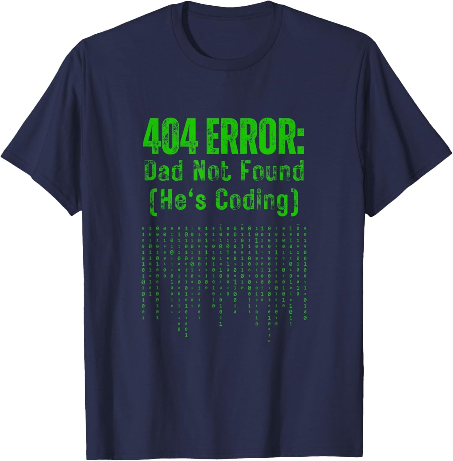 404 Error Dad Not Found He's Coding Dad Programmer Gift T-Shirt - T-Shirt | Navy