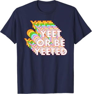 Funny Yeet Or Be Yeeted Dank Meme Online Viral Phrase T-Shirt - T-Shirt | Navy