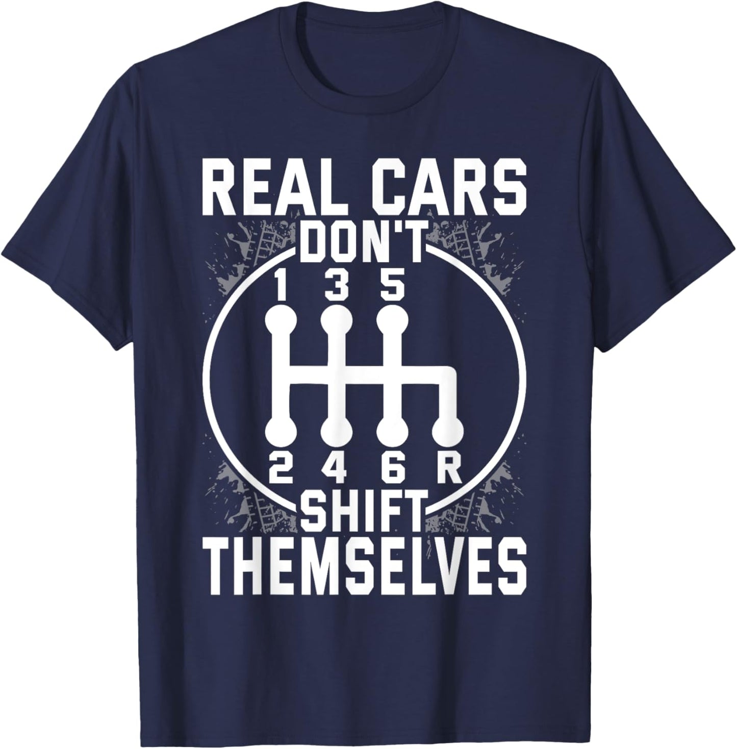 Real Cars Don't Shift Themselves Six Speed Drifting T-Shirt - T-Shirt | Navy