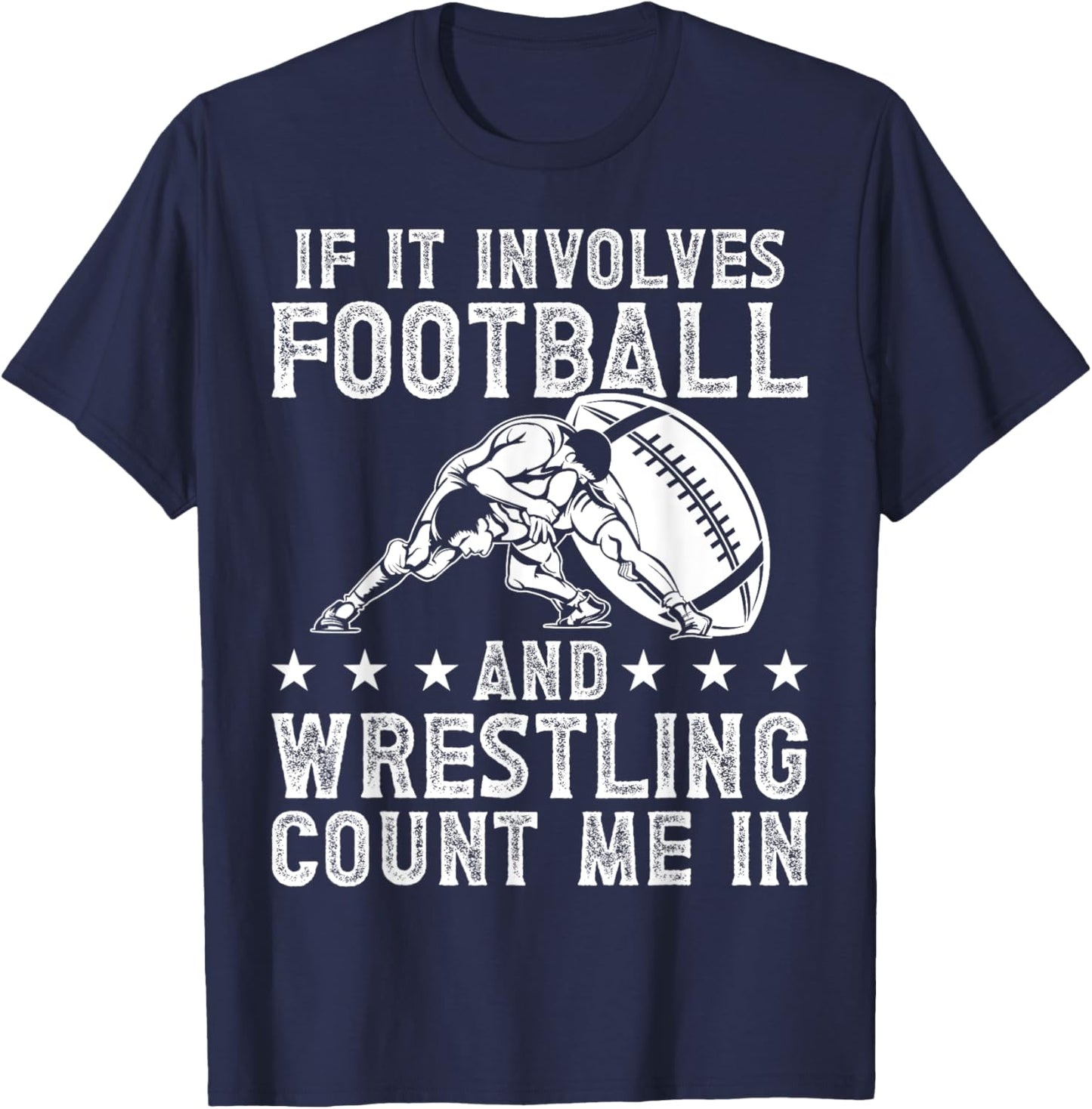 If It Involves Football And Wrestling Count Me In Wrestler T-Shirt - T-Shirt | Navy