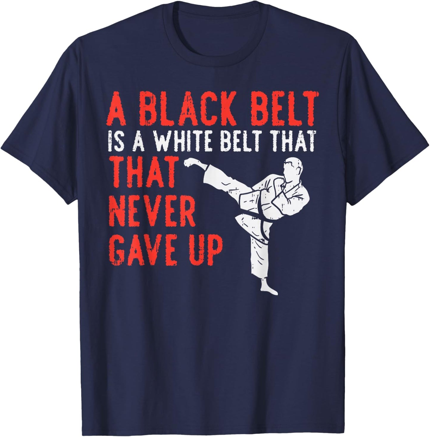 Black Belt Never Gave Up Karate Taekwondo Inspirational Gift T-Shirt - T-Shirt | Navy