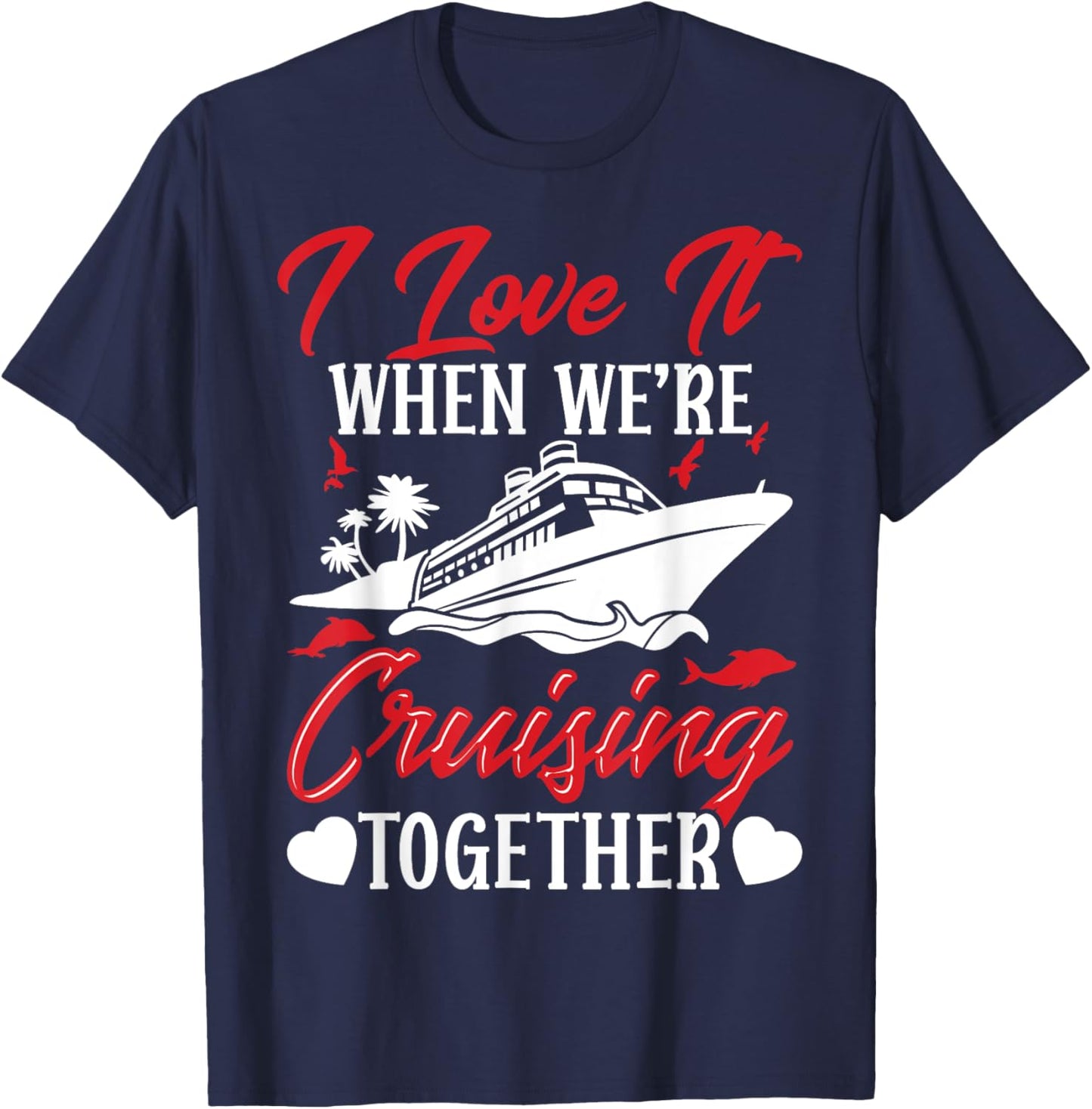 Cruising Couple Cruise Love It When We'Re Cruisin Together T-Shirt - T-Shirt | Navy