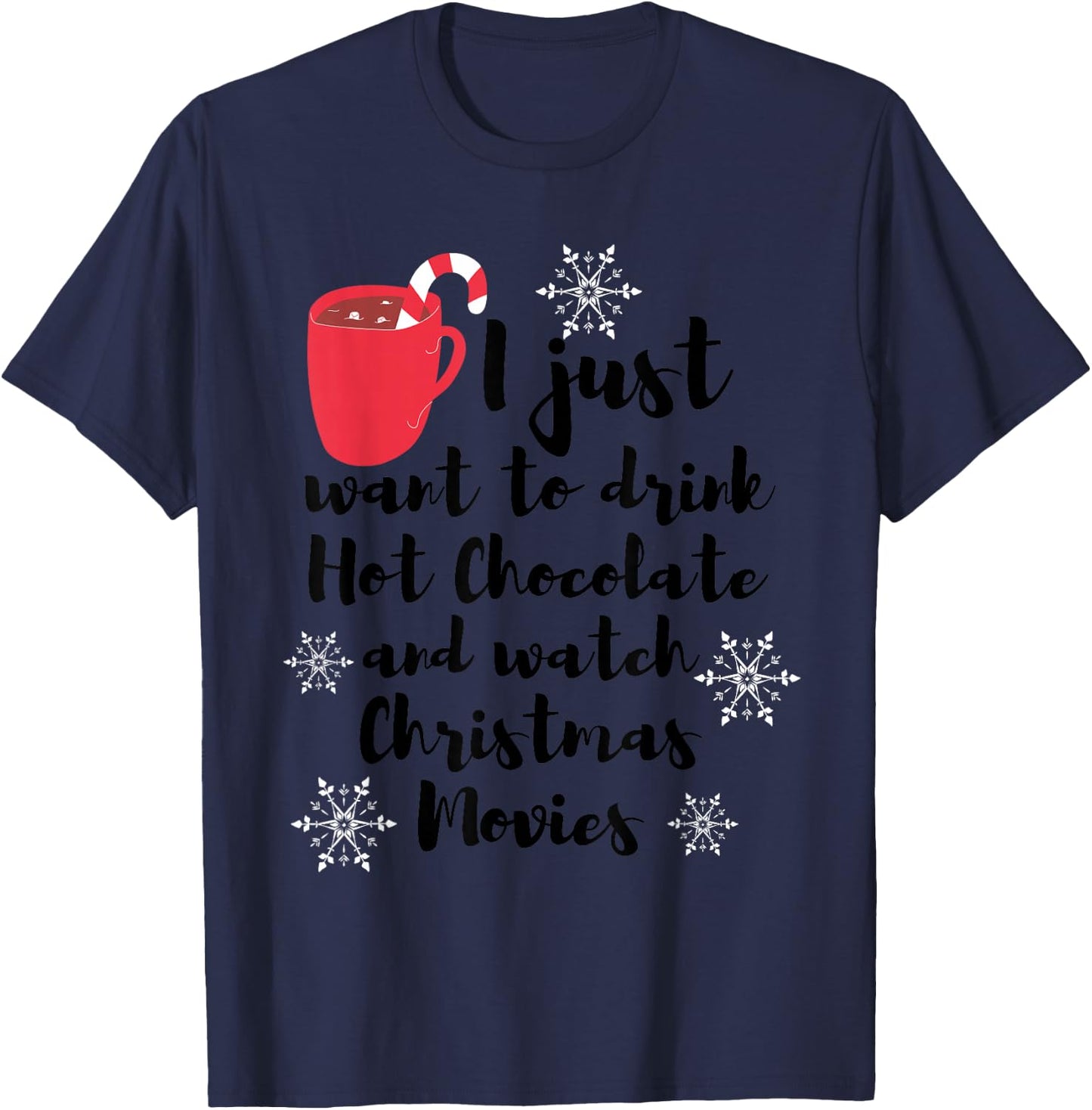 I Just Want To Drink Hot Chocolate Watch Christmas Movies T-Shirt - T-Shirt | Navy