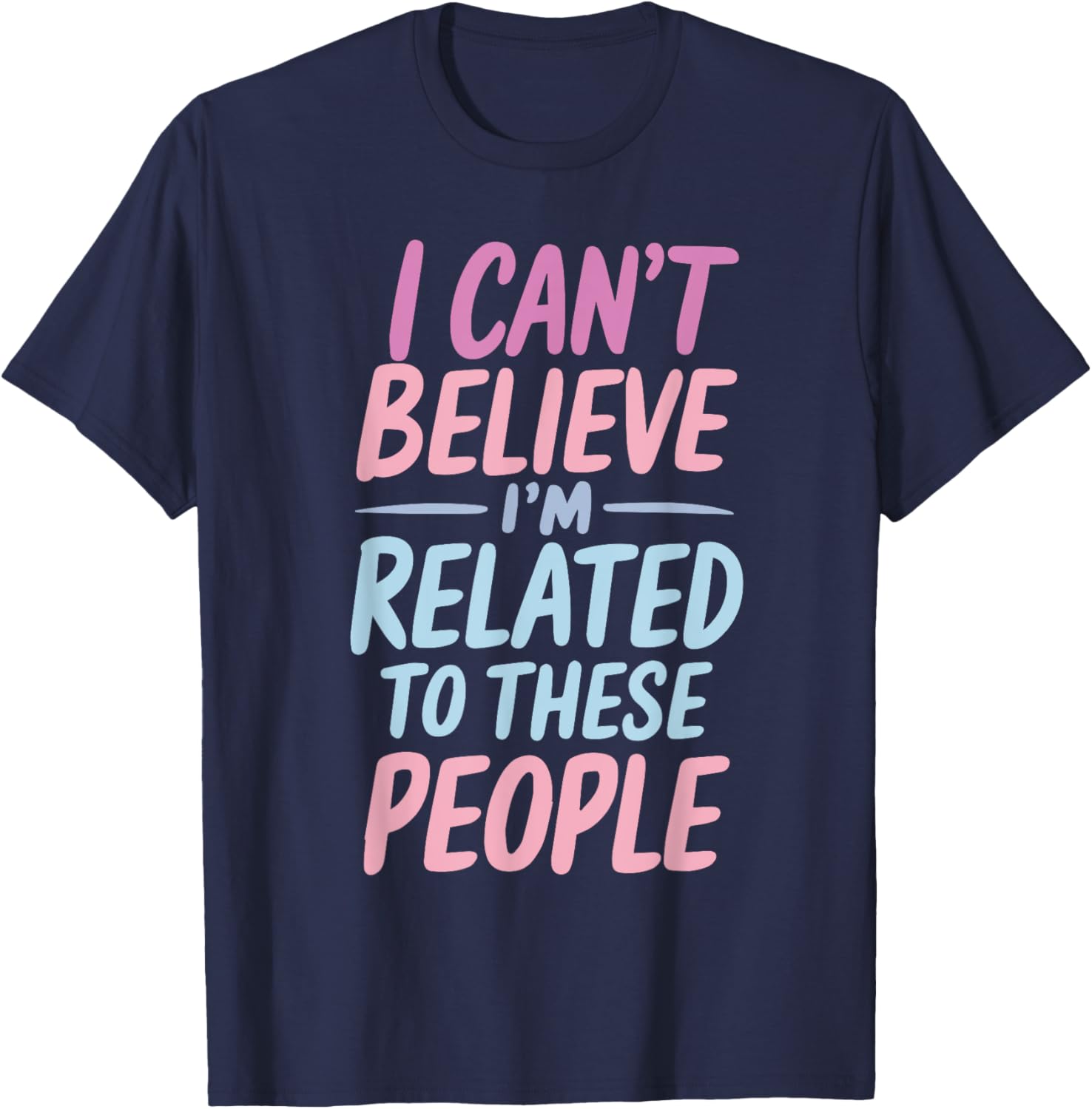 Funny Family I'm Related To These People Humor Saying Family T-Shirt - T-Shirt | Navy