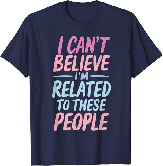 Funny Family I'm Related To These People Humor Saying Family T-Shirt - T-Shirt | Navy