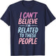Funny Family I'm Related To These People Humor Saying Family T-Shirt - T-Shirt | Navy