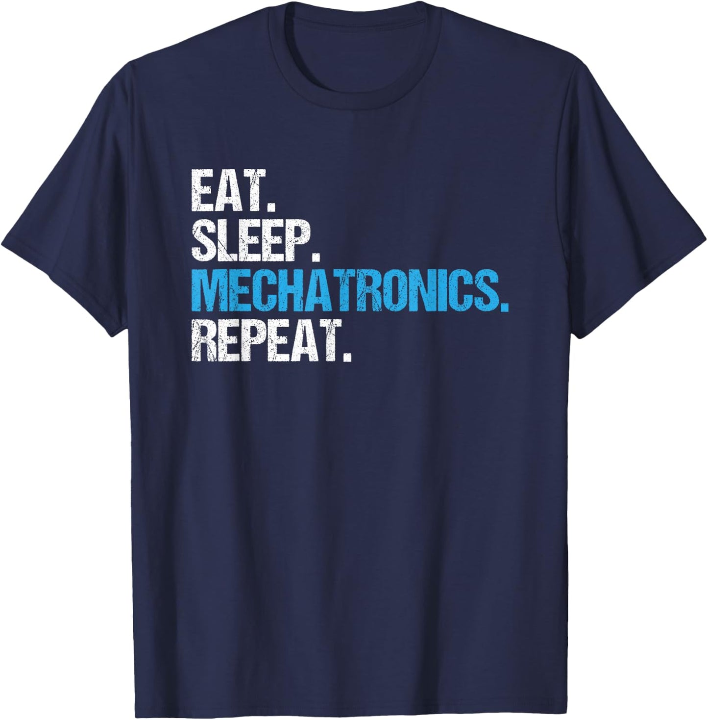 Eat Sleep Mechatronics Repeat Mechatronics Engineer T-Shirt - T-Shirt | Navy