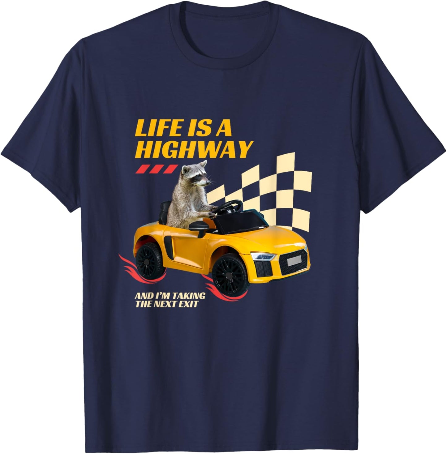 Life Is A Highway And I’m Taking The Next Exit Funny Raccoon T-Shirt - T-Shirt | Navy