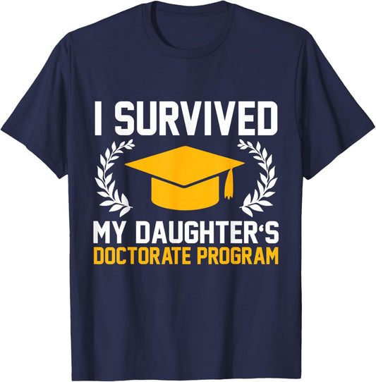 I survived MY Daughter's Doctorate Program Funny PhD T-Shirt - T-Shirt | Navy