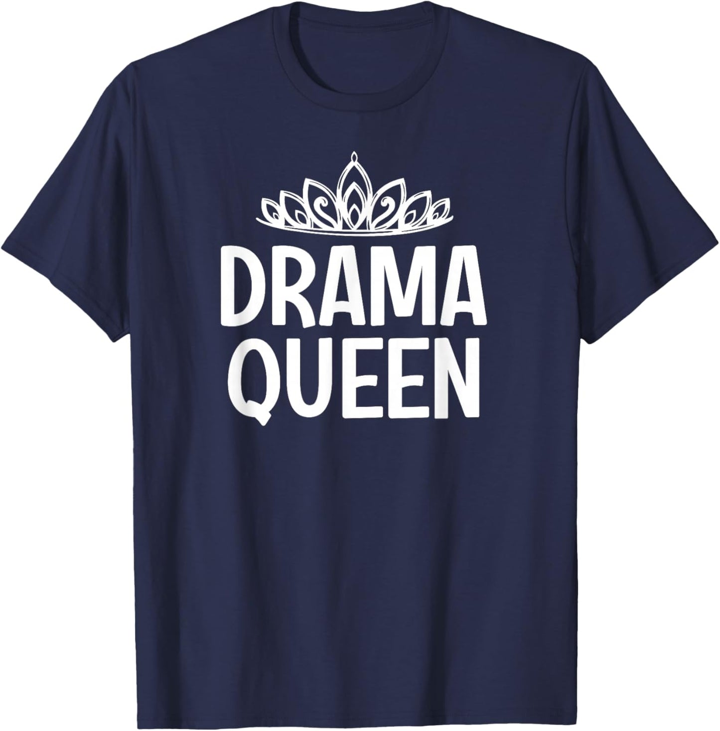 Drama Queen Crown, Funny, Jokes, Sarcastic Sayings T-Shirt - T-Shirt | Navy