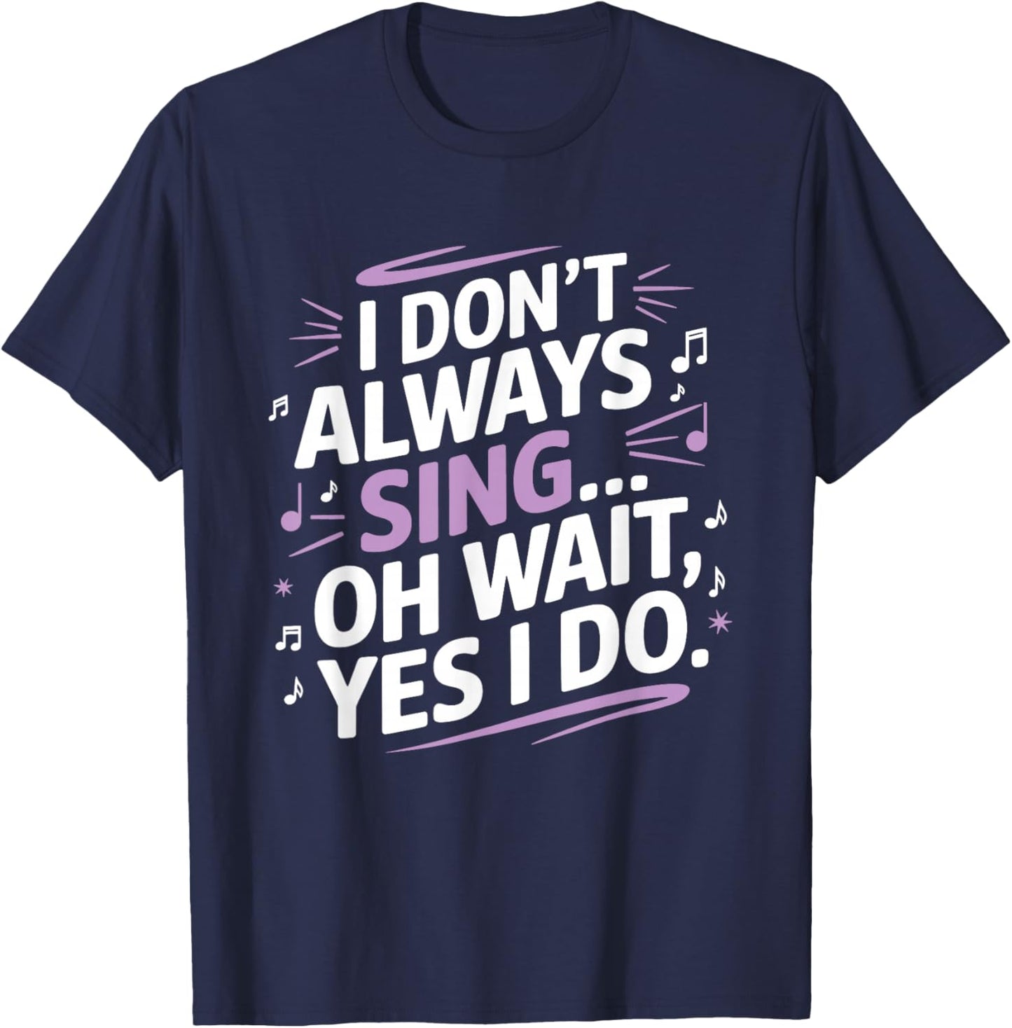 I Don't Always Sing Oh Wait Yes I Do Musical Theatre T-Shirt - T-Shirt | Navy