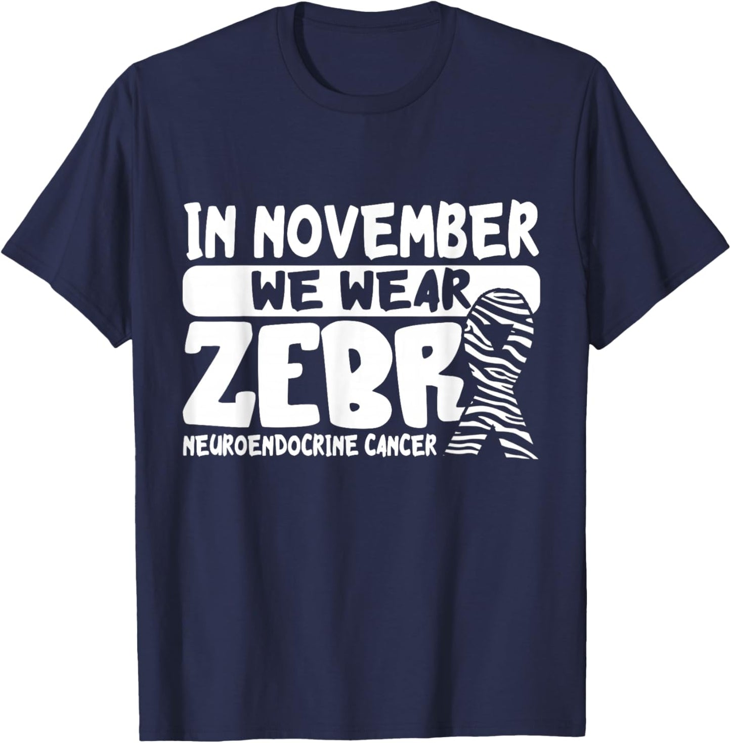 Neuroendocrine Cancer Awareness In November We Wear Zebra T-Shirt - T-Shirt | Navy