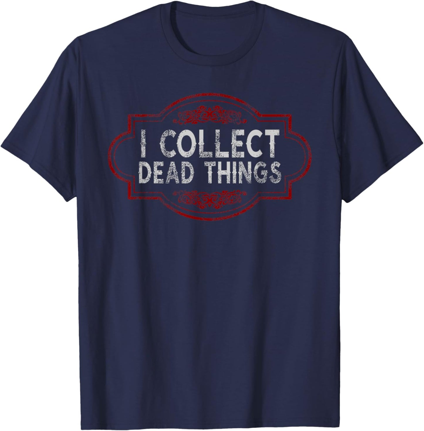 I Collect Dead Things Taxidermy Funny Men Women Taxidermist T-Shirt - T-Shirt | Navy