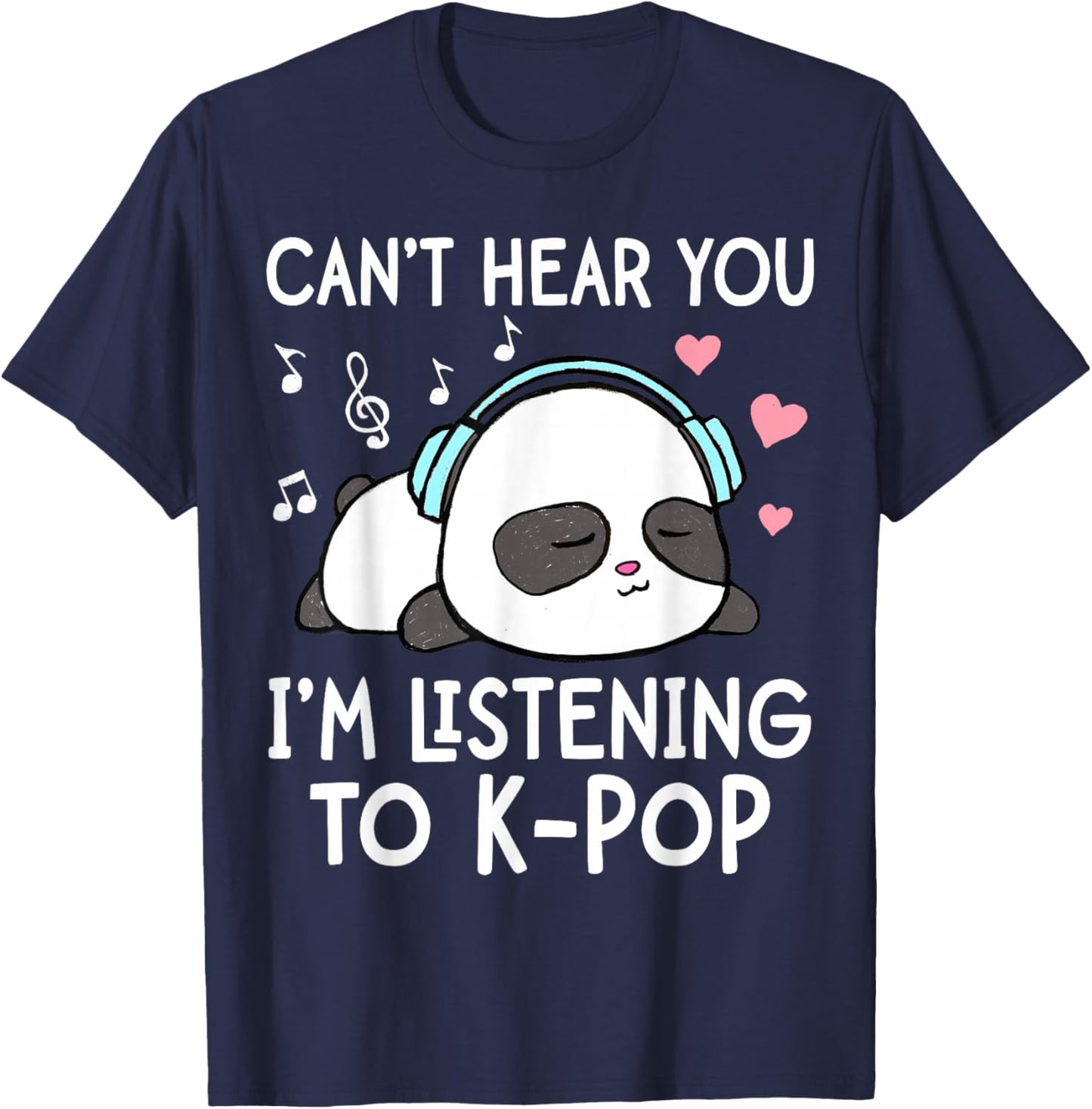 I Can't Hear You I'm Listening to K-Pop Kawaii Panda T-Shirt - T-Shirt | Navy