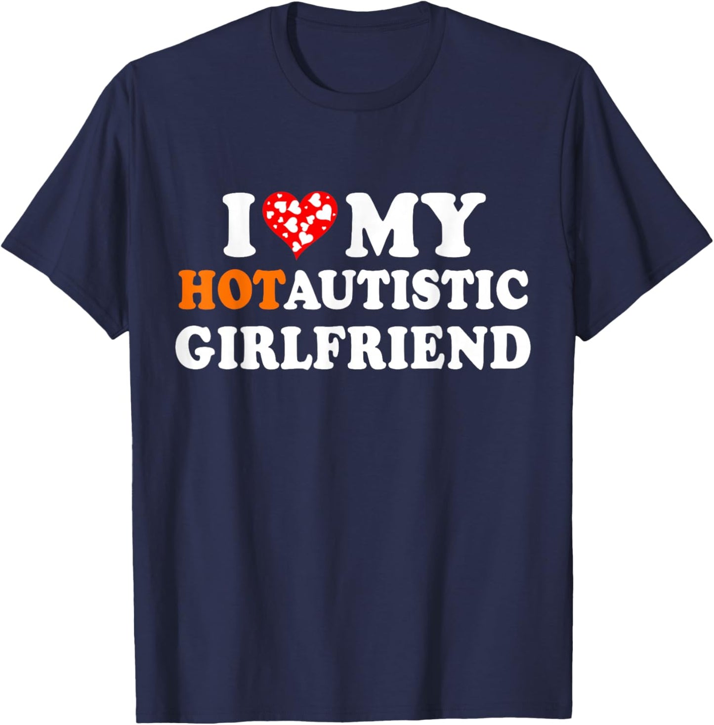 I Love My Hot Autistic Girlfriend T-Shirt - T-Shirt | Navy