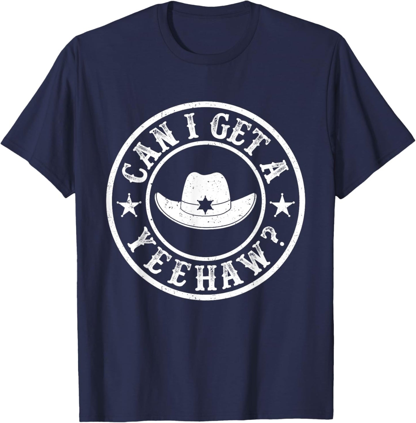 Can I Get A Yeehaw Cowboy Hat Country Western Cowgirls T-Shirt - T-Shirt | Navy
