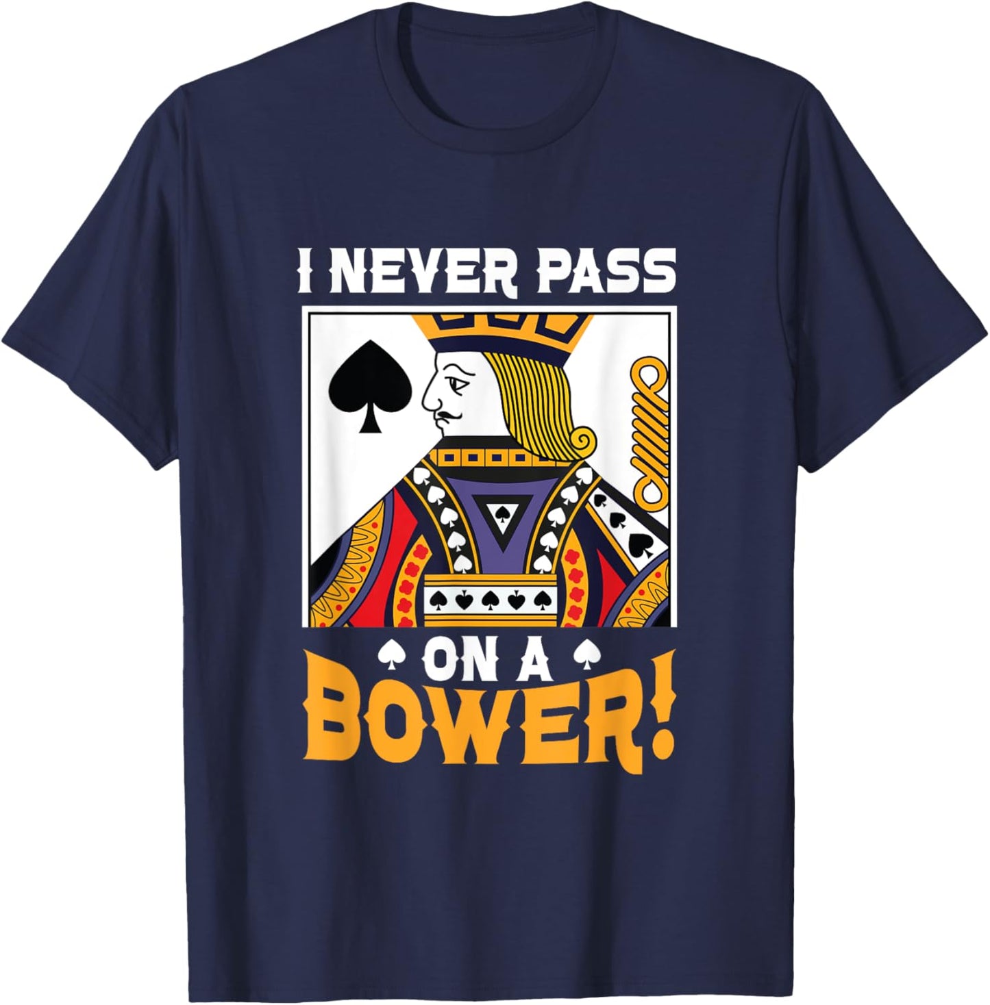 I Never Pass On A Bower Card Game Lover Best Euchre Player T-Shirt - T-Shirt | Navy