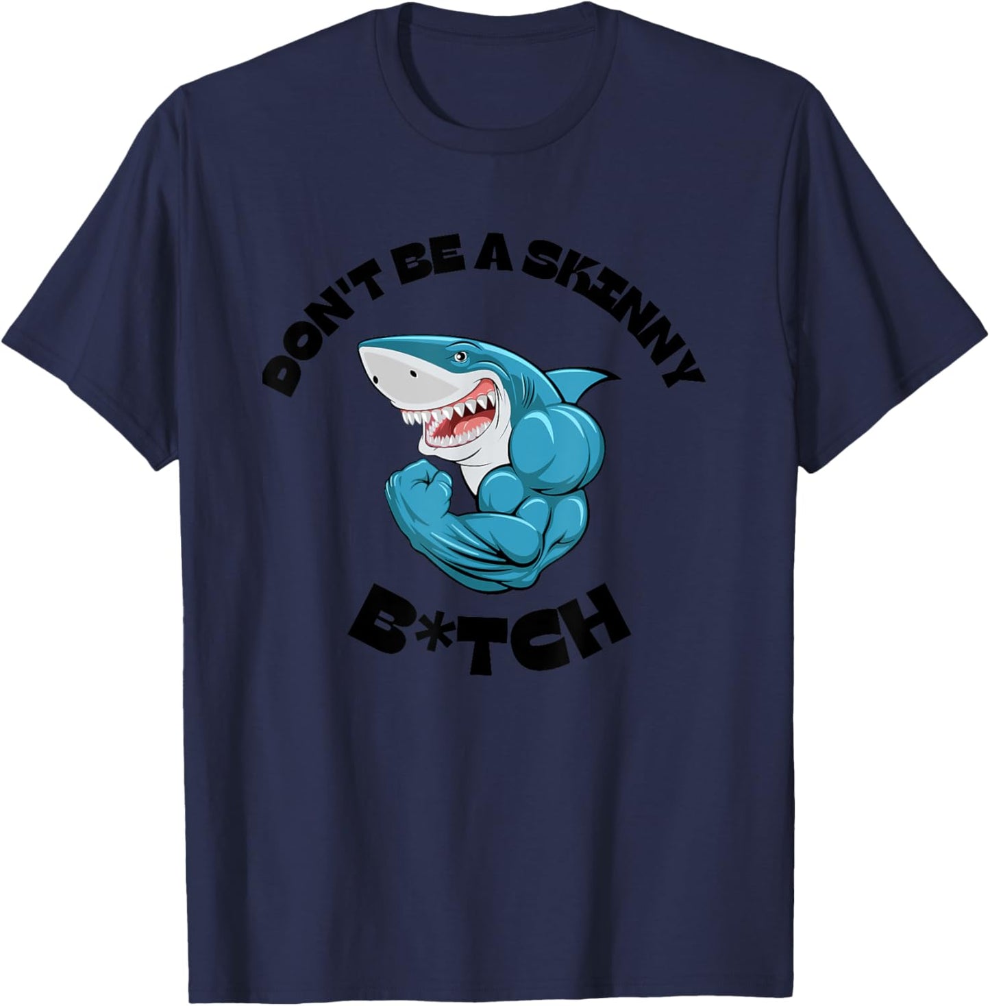 Don't Be A Skinny Bitch Funny Gymer Fitness Gym T-Shirt - T-Shirt | Navy