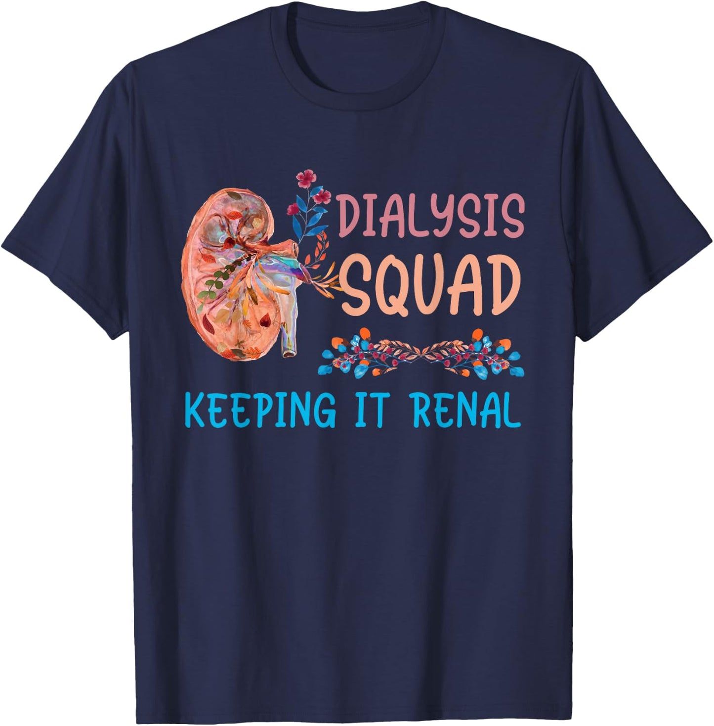 Dialysis Squad Technician Nephrology Nurses Keeping It Renal T-Shirt - T-Shirt | Navy