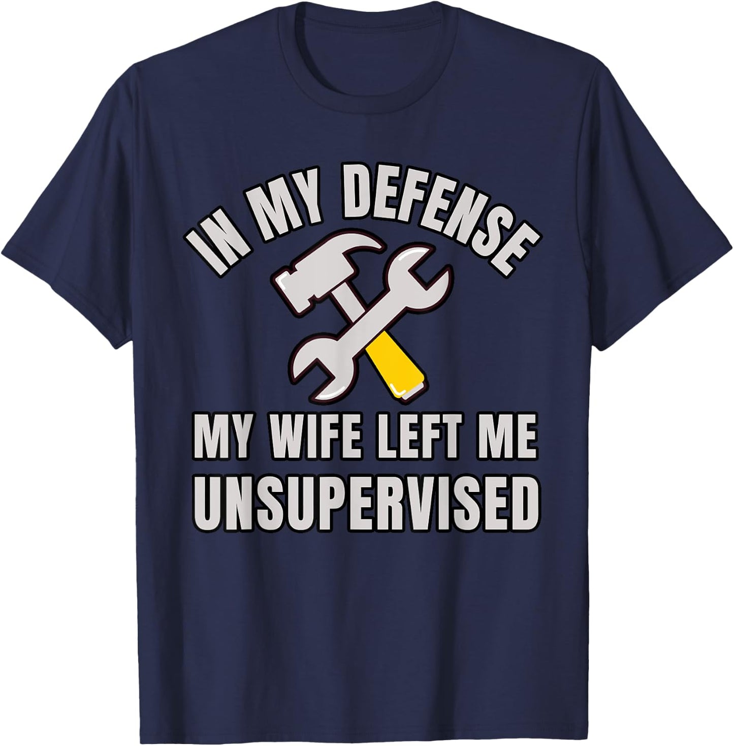 Funny Husband In My Defense My Wife Left Me Unsupervised T-Shirt - T-Shirt | Navy