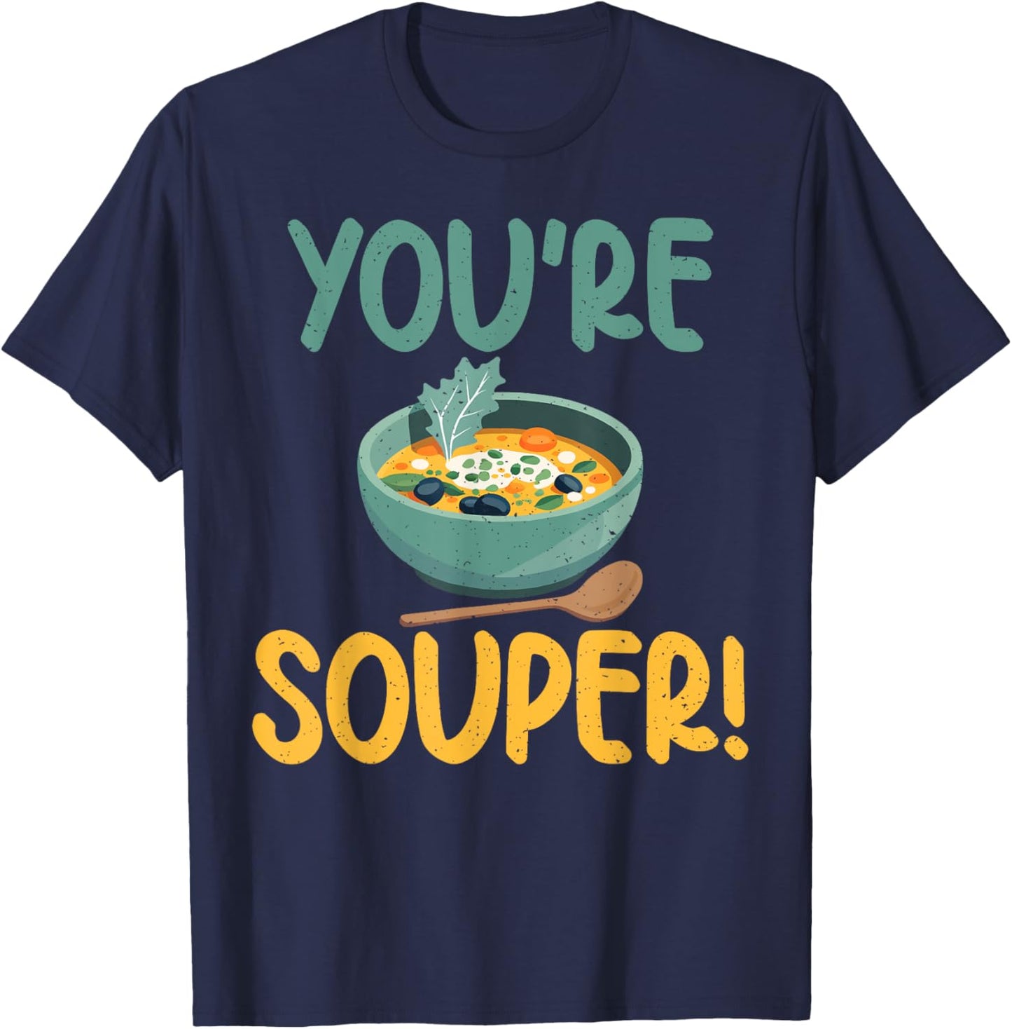 You are Souper Soup Lover T-Shirt - T-Shirt | Navy